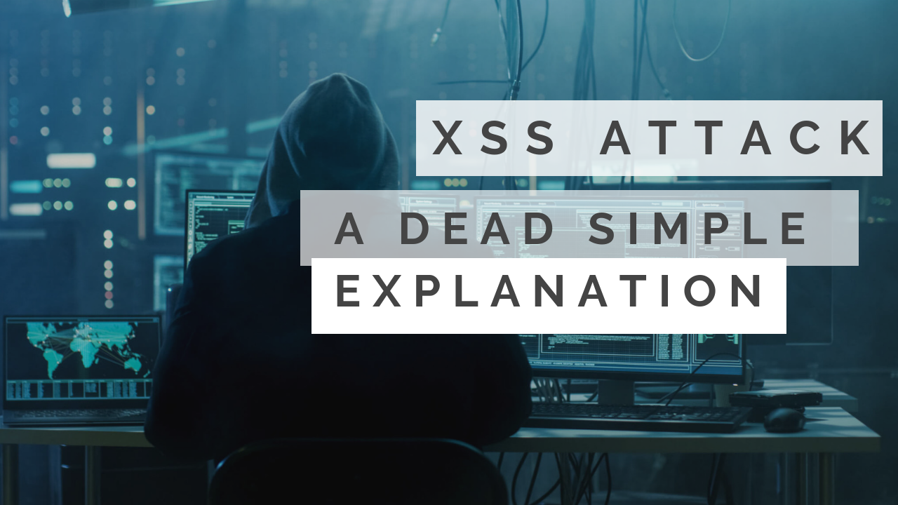 XSS Attack – A Dead Simple Explanation